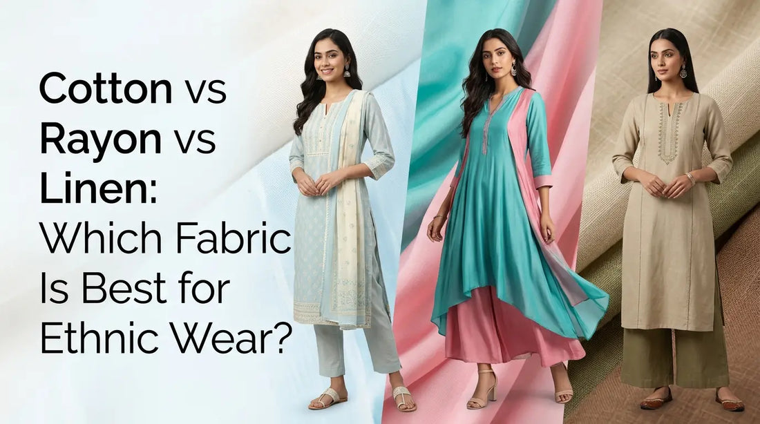 Cotton vs Rayon vs Linen: Which Fabric Is Best for Ethnic Wear?